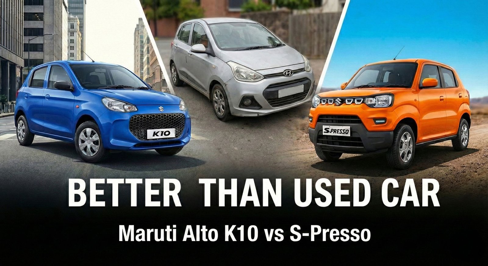 Better Than Used Car? Maruti Alto K10 vs. S Presso